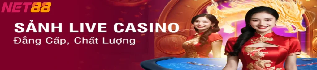 Live casino Net88 - Sân chơi cá cược trực tuyến chất lượng hàng đầu tại Việt Nam