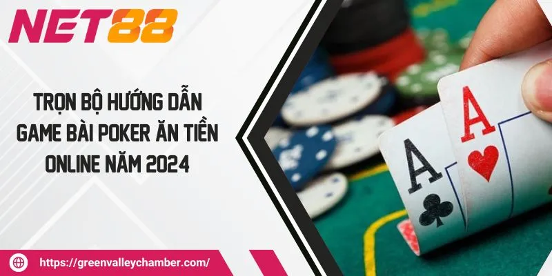 Trọn Bộ Hướng Dẫn Game Bài Poker Ăn Tiền Online Năm 2024