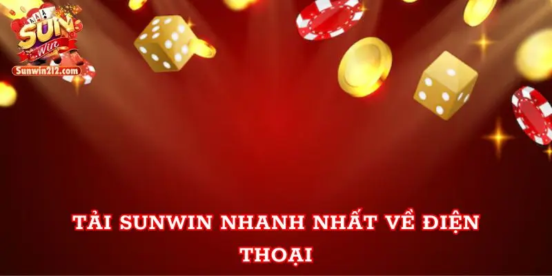 Tải sunwin nhanh nhất về điện thoại