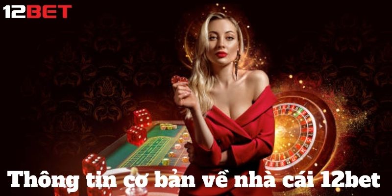 thong tin co ban nha cai 12bet 1