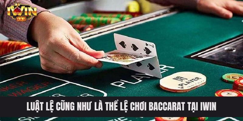 Luật lệ cũng như là thể lệ chơi baccarat tại IWIN