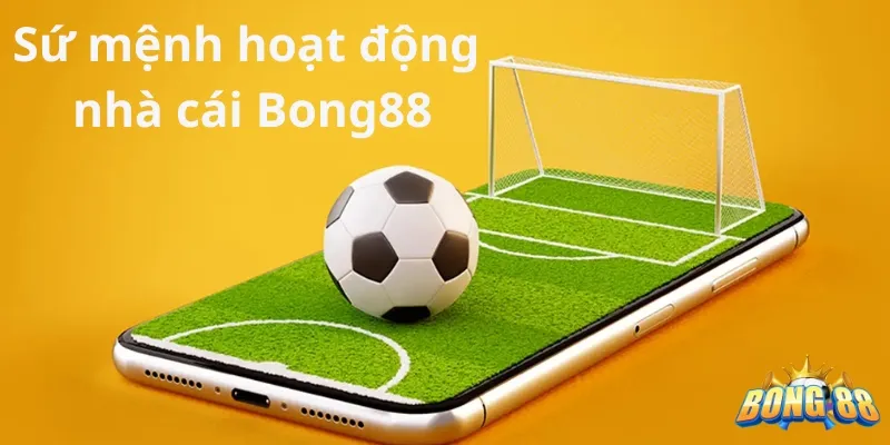 sứ mệnh hoạt động bong88