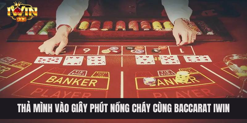 Thả mình vào giây phút nồng cháy cùng tựa game Baccarat IWIN